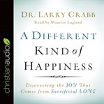 A different kind of happiness: discovering the joy that comes from sacrificial love cover image cdn