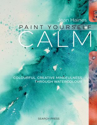Paint yourself calm : colourful, creative mindfulness through watercolour cover image