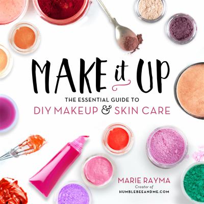 Make it up : the essential guide to DIY makeup & skin care cover image