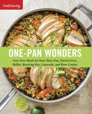 One-pan wonders : fuss-free meals for your sheet pan, dutch oven, skillet, roasting pan, casserole, and slow cooker cover image