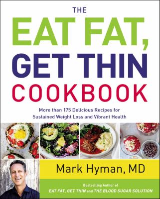 The eat fat, get thin cookbook : more than 175 delicious recipes for sustained weight loss and vibrant health cover image