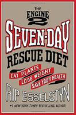 The Engine 2 seven-day rescue diet : eat plants, lose weight, save your health  cover image cdn