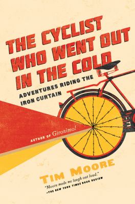 The cyclist who went out in the cold : adventures riding the Iron Curtain cover image