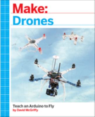 Make: drones : teach an Arduino to fly cover image