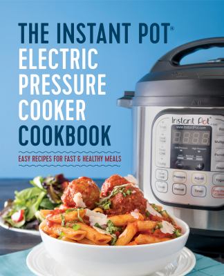 The Instant Pot® electric pressure cooker cookbook : easy recipes for fast & healthy meals  cover image cdn