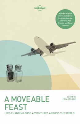 A moveable feast : life-changing food adventures around the world cover image
