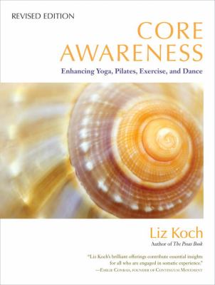 Core awareness : enhancing yoga, pilates, exercise, and dance cover image