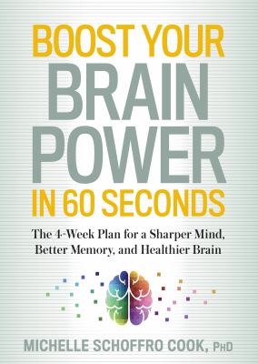 Boost your brain power in 60 seconds : the 4-week plan for a sharper mind, better memory, and healthier brain cover image