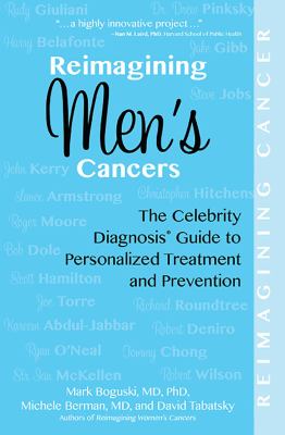 Reimagining men's cancers : the celebrity diagnosis guide to personalized treatment and prevention cover image
