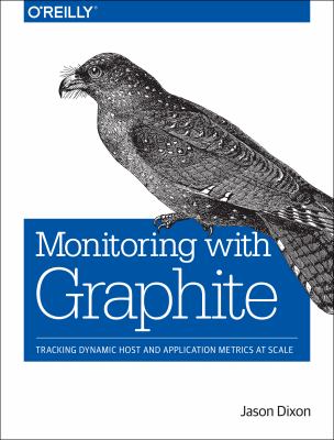 Monitoring with Graphite : tracking dynamic host and application metrics at scale cover image