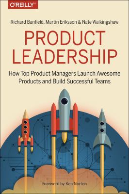Product leadership : how top product managers launch awesome products and build successful teams cover image