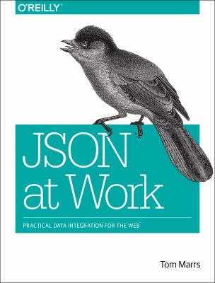 JSON at work : practical data integration for the web cover image