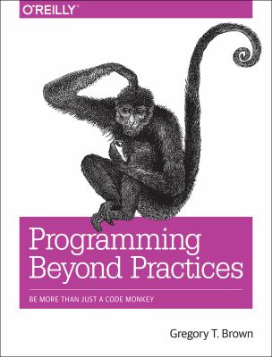 Programming beyond practices : be more than just a code monkey cover image