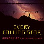 Every falling star: the true story of how I survived and escaped North Korea cover image cdn