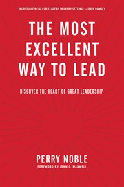 The most excellent way to lead: discover the heart of great leadership cover image cdn