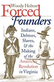 Forced founders: Indians, debtors, slaves, and the making of the American Revolution in Virginia cover image cdn
