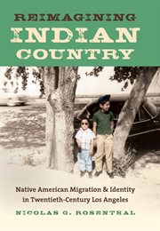 Reimagining Indian country: native American migration & identity in twentieth-century Los Angeles cover image cdn