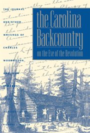 The Carolina Backcountry on the eve of the Revolution: the Journal and other writings of Charles Woodmason, Anglican itinerant cover image cdn
