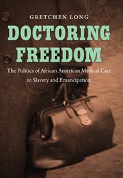 Doctoring Freedom: the Politics of African American Medical Care cover image cdn