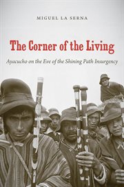 The corner of the living: Ayacucho on the eve of the Shining Path insurgency cover image cdn