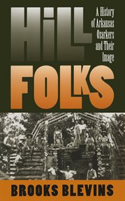 Hill folks: a history of Arkansas Ozarkers & their image cover image cdn
