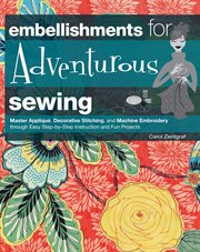 Embellishments for adventurous sewing: master appliquâe, decorative stitching, and machine embroidery through easy step-by-step instruction and fun projects cover image cdn