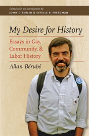 My Desire for History: Essays by Allan Bâerubâe, edited by John D'Emilio and Estelle B. Freedman cover image cdn