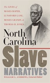 North Carolina slave narratives: the lives of Moses Roper, Lunsford Lane, Moses Grandy & Thomas H. Jones cover image cdn