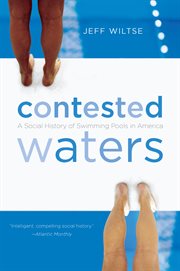 Contested Waters: a Social History of Swimming Pools in America cover image cdn
