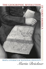 The geographic revolution in early America: maps, literacy, and national identity cover image cdn