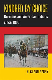 Kindred by choice: Germans and American Indians since 1800 cover image cdn