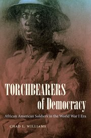 Torchbearers of democracy: African American soldiers in World War I era cover image cdn