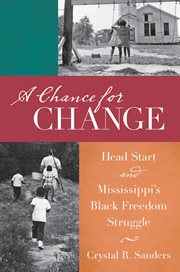 A chance for change: Head Start and Mississippi's black freedom struggle cover image cdn