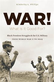 War! what is it good for?: Black freedom struggles and the U.S. military from World War II to Iraq cover image cdn