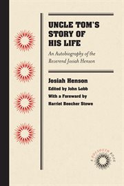 Uncle Tom's story of his life: an autobiography of the Rev. Josiah Henson (Mrs. Harriet Beacher Stowe's "Uncle Tom", from 1789-1876 cover image cdn