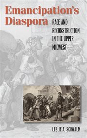 Emancipation's diaspora: race and reconstruction in the upper Midwest cover image cdn