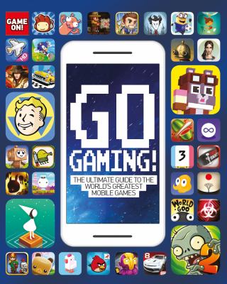 Go gaming! : the total guide to the world's greatest mobile games cover image