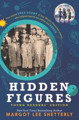 Hidden figures [Young readers' edition] : the untold true story of four African-American women who helped launch our nation into space cover image