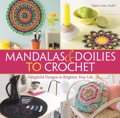 Mandalas & doilies to crochet : delightful designs to brighten your life cover image