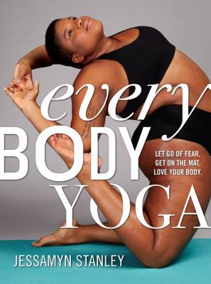Every body yoga : let go of fear, get on the mat, love your body cover image