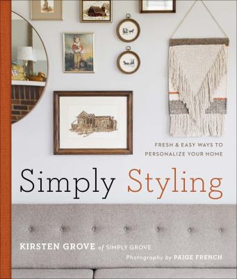 Simply styling : fresh & easy ways to personalize your home cover image