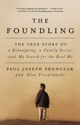 The foundling : the true story of a kidnapping, a family secret, and my search for the real me cover image