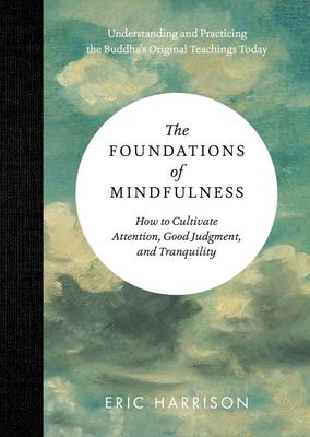 The foundations of mindfulness : how to cultivate attention, good judgment, and tranquility  cover image cdn