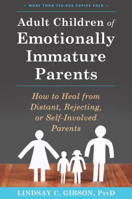Adult children of emotionally immature parents : how to heal from distant, rejecting, or self-involved parents cover image