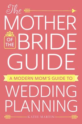 The mother of the bride guide : a modern mom's guide to wedding planning cover image