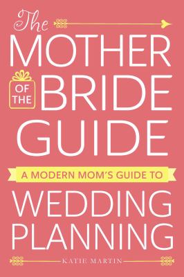 The mother of the bride guide : a modern mom's guide to wedding planning  cover image cdn