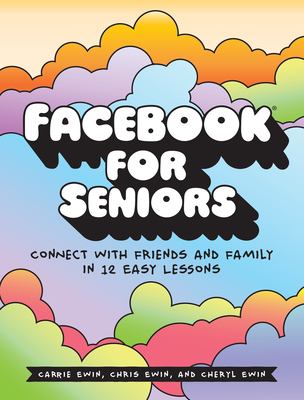 Facebook for seniors : connect with friends and family in 12 easy lessons cover image