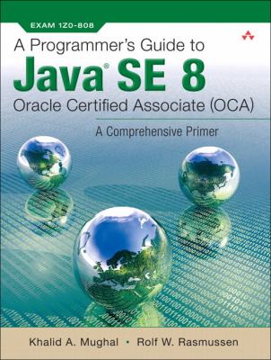 A programmer's guide to Java SE 8 Oracle Certified Associate (OCA) : a comprehensive primer cover image
