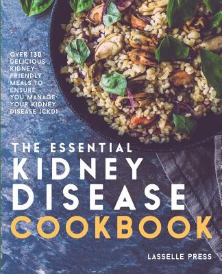 The essential kidney disease cookbook : with 130 delicious, kidney-friendly meals to manage your kidney disease (CKD) cover image