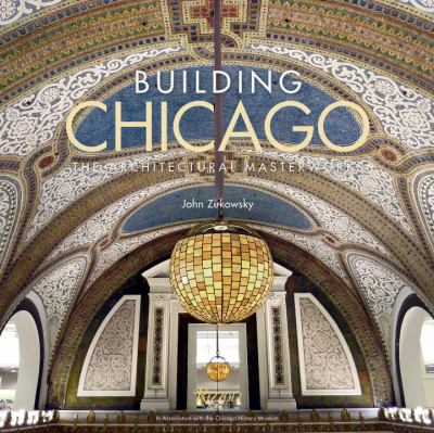 Building Chicago : the architectural masterworks cover image